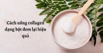 Cách uống collagen dạng bột để mang lại hiệu quả tốt nhất
